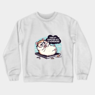 Sorry My Hamster Ate My Homework Crewneck Sweatshirt